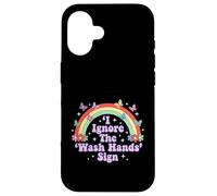 Custodia per iPhone 16 I Ignore The 'Wash Hands' Sign divertente adulto umorismo arcobaleno