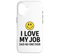 Custodia per iPhone 16 I Love My Job Said No One Ever Funny Office Humor apparel