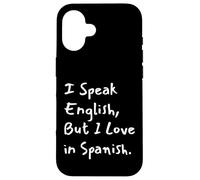 Custodia per iPhone 16 I Speak English But I Love In Spanish Funny Bilingual
