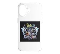 Custodia per iPhone 16 I Teach The Cutest Little Dolphins - Scuola divertente per insegnanti