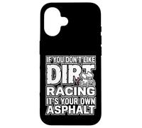 Custodia per iPhone 16 IF YOU DON'T LIKE DIRT RACING IT'S YOUR OWN ASPHALT