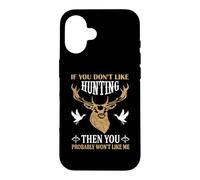 Custodia per iPhone 16 If You Don't Like Hunting You Probably Don't Like Me Hunter