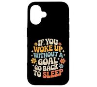 Custodia per iPhone 16 If You Woke Up Without A Goal Go Back To Sleep -