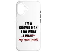 Custodia per iPhone 16 I'm a Grown Man I Do What... My Mom Wants Humor