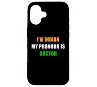 Custodia per iPhone 16 I'm Indian, My Pronoun is Doctor - Funny Flag Color Quote