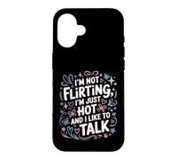 Custodia per iPhone 16 I'm Not Flirting, I'm Just Hot And I Like To Talk