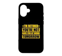 Custodia per iPhone 16 I'm retired you're not have fun at work tomorrow