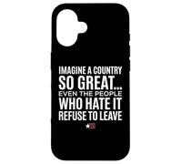 Custodia per iPhone 16 Imagine A Country So Great Even Ones Hate It Refuse to Leave