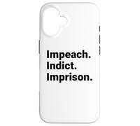 Custodia per iPhone 16 Impeach Indict Imprison Dichiarazione di responsabilità politica