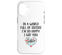 Custodia per iPhone 16 In a World Full of Sisters I am So Happy I've Got You Sister