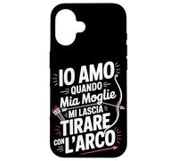 Custodia per iPhone 16 Io Amo Quando Mia Moglie Mi Lascia Tirare Con L Arco