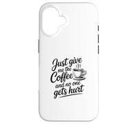 Custodia per iPhone 16 Just Give Me The Coffee And No One Gets Hurt