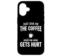 Custodia per iPhone 16 Just Give Me The Coffee And NoOne Gets Hurt Drinking