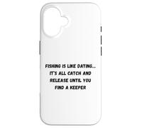 Custodia per iPhone 16 La pesca è come uscire con qualcuno... è tutto cattura e rilascia fino a quando tu