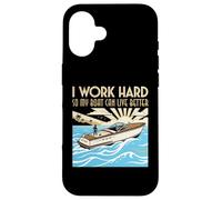 Custodia per iPhone 16 Lavoro duro in modo che la mia barca possa vivere meglio Barca Proprietario