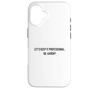 Custodia per iPhone 16 Let's Keep it Professional, OK, Karen funny meme