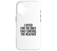 Custodia per iPhone 16 Liberal Meme I Voted for the Ones that Control the Weather