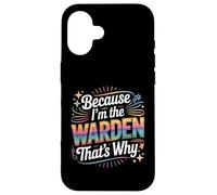 Custodia per iPhone 16 Maglietta con scritta "Because I'm The WARDEN That's Why WARDENS