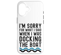 Custodia per iPhone 16 Mi dispiace per quello che ho detto quando stavo ormeggiando la barca divertente