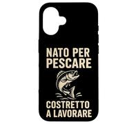 Custodia per iPhone 16 Nato per Pescare Costretto a Lavorare Divertente Design