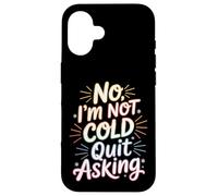 Custodia per iPhone 16 No I'm Not Cold Quit Asking Sarcasmo da clima gelido -