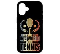 Custodia per iPhone 16 Non voglio vivere in un mondo senza tennis