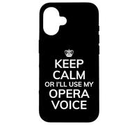 Custodia per iPhone 16 Opera Humor, Keep Calm I'll Use My Opera Voice, Divertente