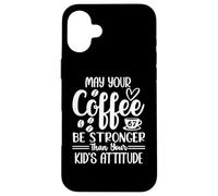 Custodia per iPhone 16 Plus 67 Mom May Your Coffee Be Stronger Than Your Kid's Attitude