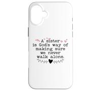 Custodia per iPhone 16 Plus A Sister is God's Way of Making Sure We Never All Alone