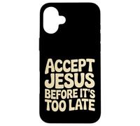 Custodia per iPhone 16 Plus Accept Jesus Before It's Too Late Fede Salvezza |-