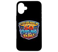 Custodia per iPhone 16 Plus After God Made Me 50 Years Ago He Said Tada 50th Birthday