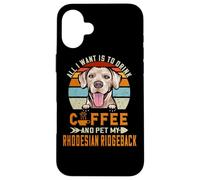 Custodia per iPhone 16 Plus All I Want Is To Drink Coffee & Pet My Rhodesian Ridgeback