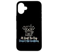 Custodia per iPhone 16 Plus Almeno il cane non fa domande Proprietario del cane