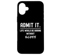 Custodia per iPhone 16 Plus Ammettilo che la vita sarebbe noiosa senza Scott Funny Saying