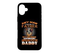 Custodia per iPhone 16 Plus Any Man Can Be A Father Australian Cattle Daddy Dog Dad