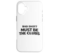 Custodia per iPhone 16 Plus Bad Shot Must Be the Club Weekend Golfers Apparel Golf Joke