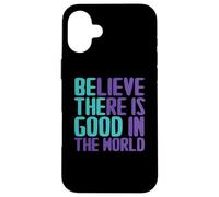 Custodia per iPhone 16 Plus Believe There Is Good In the World Sign Good Believe Citazioni