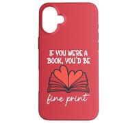 Custodia per iPhone 16 Plus Books are My Valentine If You Were a Book Youd Be Fine Print