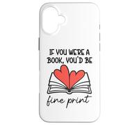 Custodia per iPhone 16 Plus Books are My Valentine If You Were a Book Youd Be Fine Print