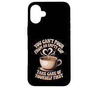 Custodia per iPhone 16 Plus Can't Pour From Empty Cup Self Care First -