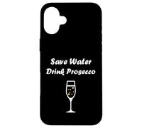 Custodia per iPhone 16 Plus Champagne Funny drink Prosecco Save water drink Prosecco