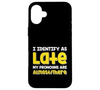 Custodia per iPhone 16 Plus Citazione divertente I Identify As Late My Pronoms Are Almost There