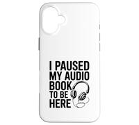 Custodia per iPhone 16 Plus Citazione divertente I Paused My Audiolibro To Be Here
