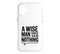 Custodia per iPhone 16 Plus Citazione motivazionale "A Wise Man Once Said Nothing"