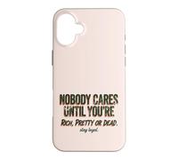 Custodia per iPhone 16 Plus Citazione "Nobody Cares Until Youre Rich Pretty Or Dead"