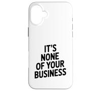 Custodia per iPhone 16 Plus Citazione sarcastica divertente "It's None Of Your Business"