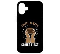 Custodia per iPhone 16 Plus Coffee Always Come First Funny Cafeine Baristas Coffee Lover