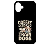 Custodia per iPhone 16 Plus Coffee First Then Train Dog Trainer