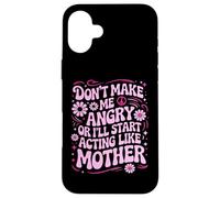 Custodia per iPhone 16 Plus Design divertente con scritta "Don't Make Me Angry Or I'll Act Like My Mother"