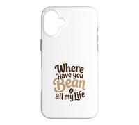 Custodia per iPhone 16 Plus Divertente gioco di parole con scritta "Where Have You Bean All My Life"